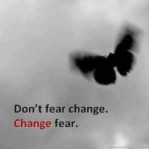Don't fear change,change fear